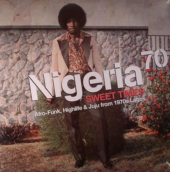 Various — Nigeria 70 (Sweet Times: Afro-Funk, Highlife & Juju From 1970s Lagos)